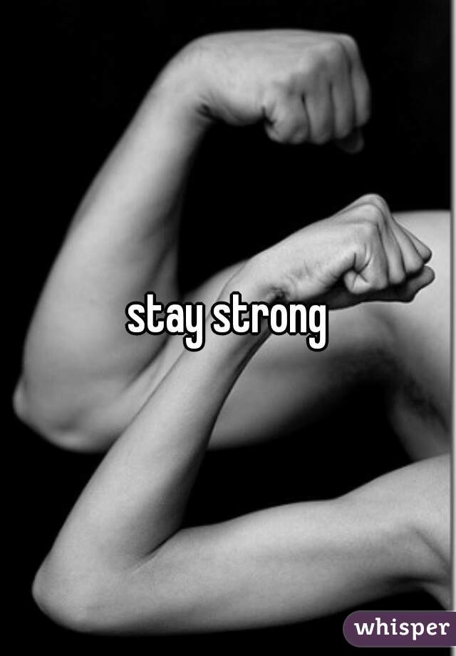 stay strong