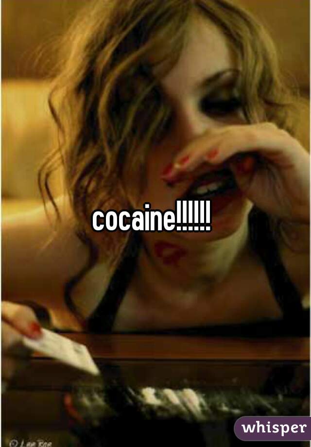 cocaine!!!!!! 
