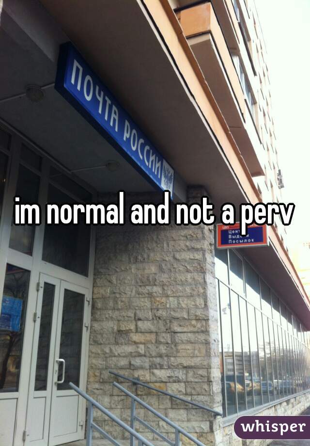 im normal and not a perv