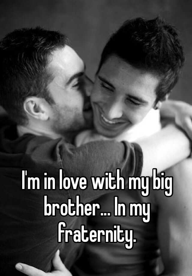 i-m-in-love-with-my-big-brother-in-my-fraternity