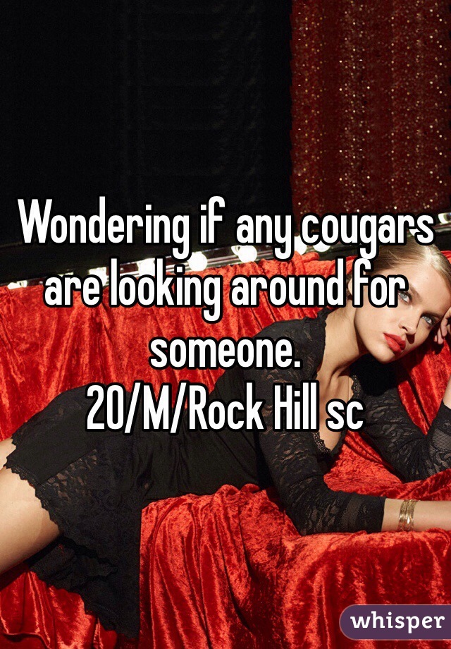 Wondering if any cougars are looking around for someone.
20/M/Rock Hill sc