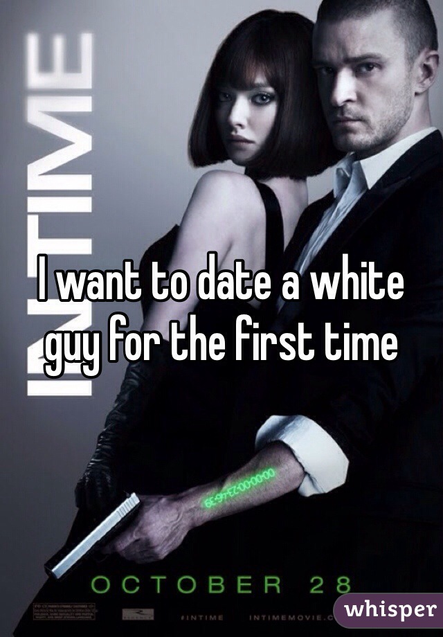 I want to date a white guy for the first time 