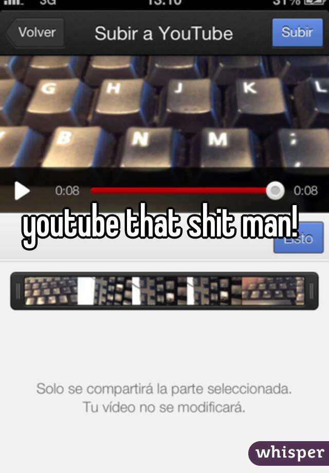 youtube that shit man! 