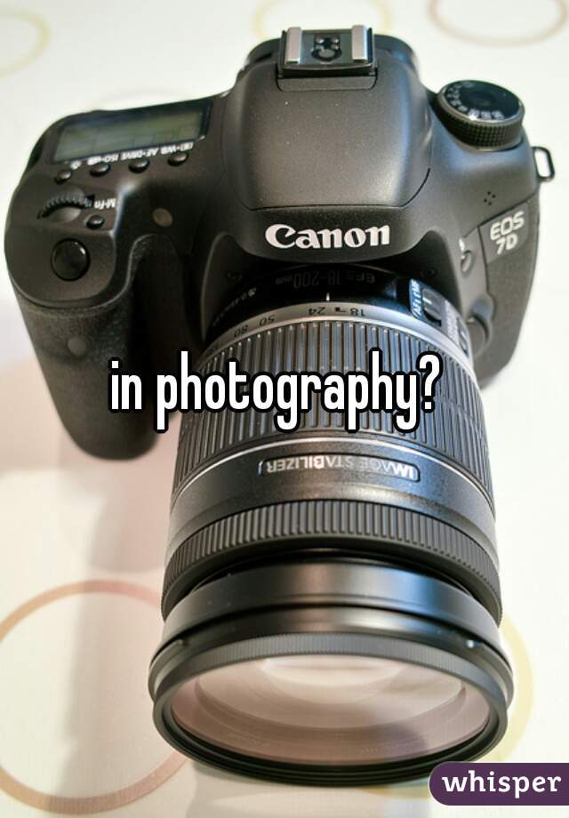 in photography? 
