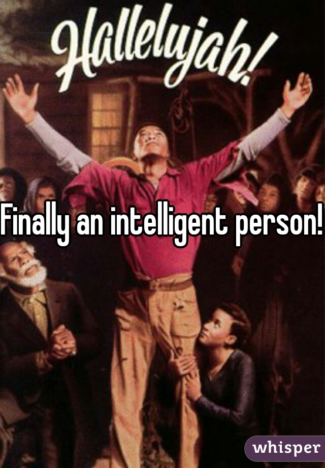 Finally an intelligent person!