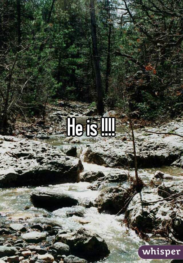 He is !!!!