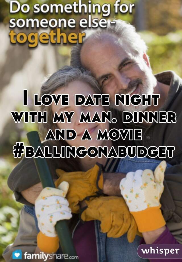 I love date night with my man. dinner and a movie #ballingonabudget