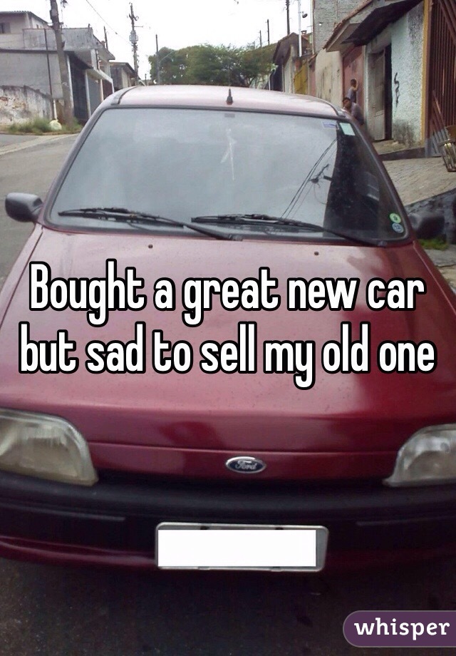 Bought a great new car but sad to sell my old one
