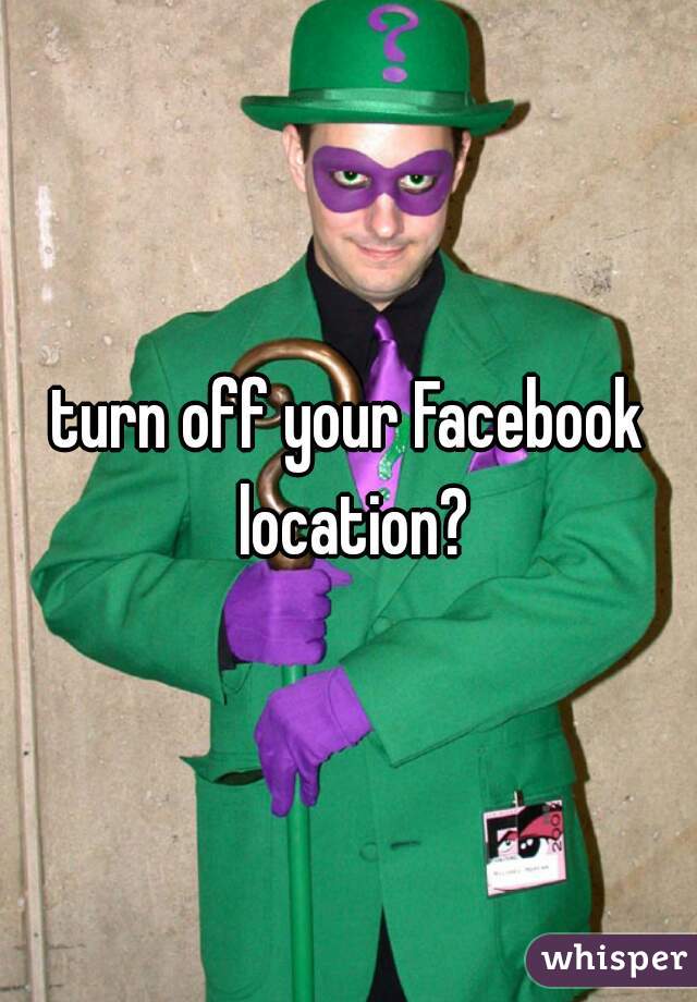 turn off your Facebook location?