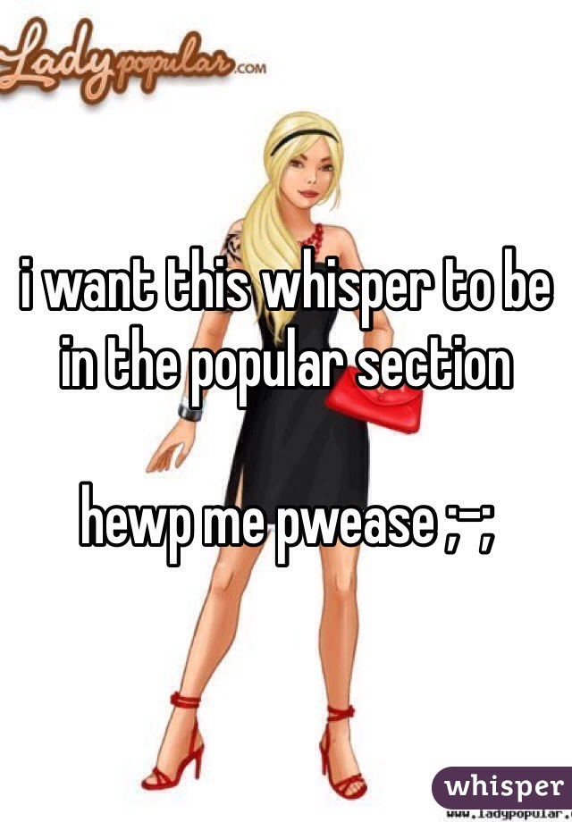 i want this whisper to be in the popular section

hewp me pwease ;-;