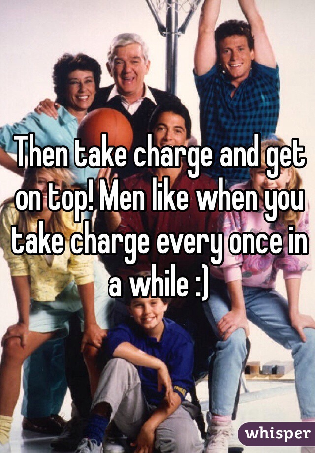 Then take charge and get on top! Men like when you take charge every once in a while :) 