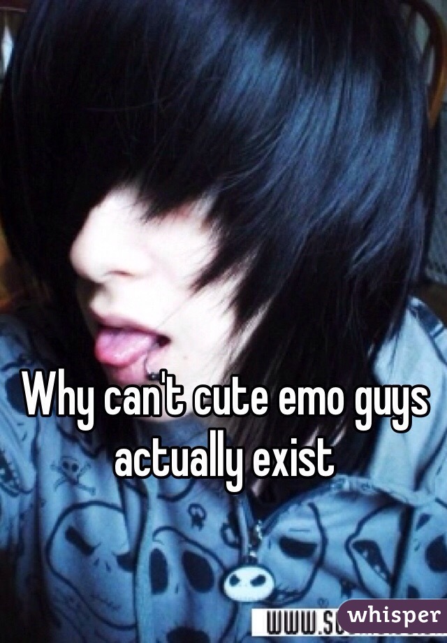Why can't cute emo guys actually exist 
