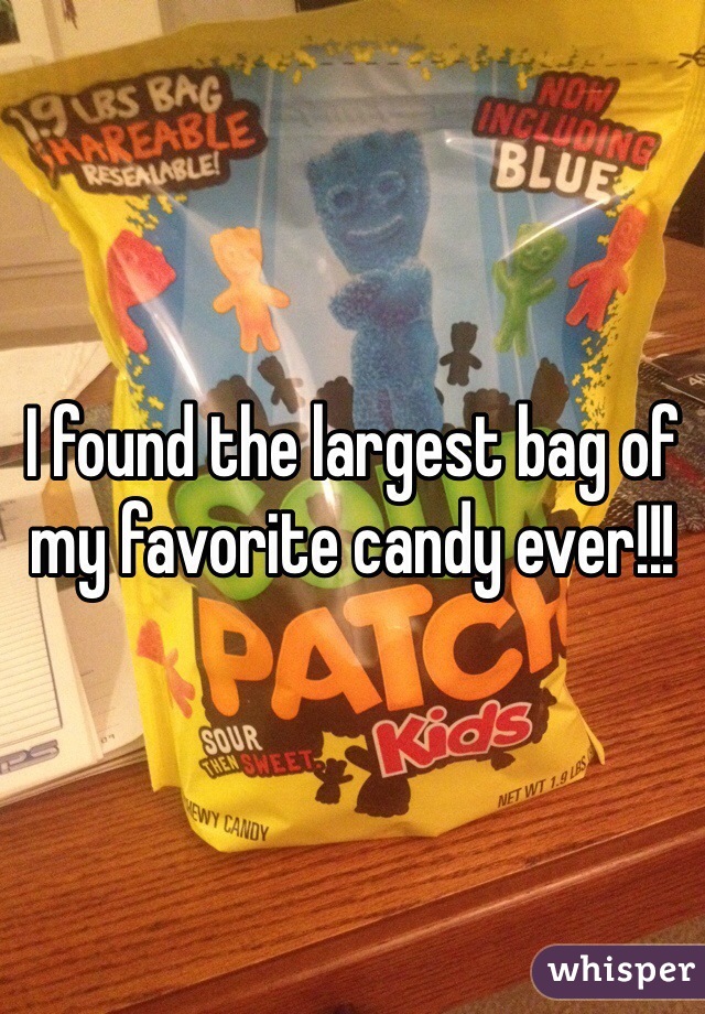 I found the largest bag of my favorite candy ever!!!