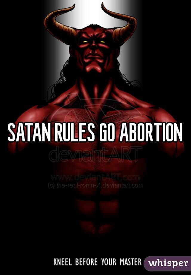 SATAN RULES GO ABORTION