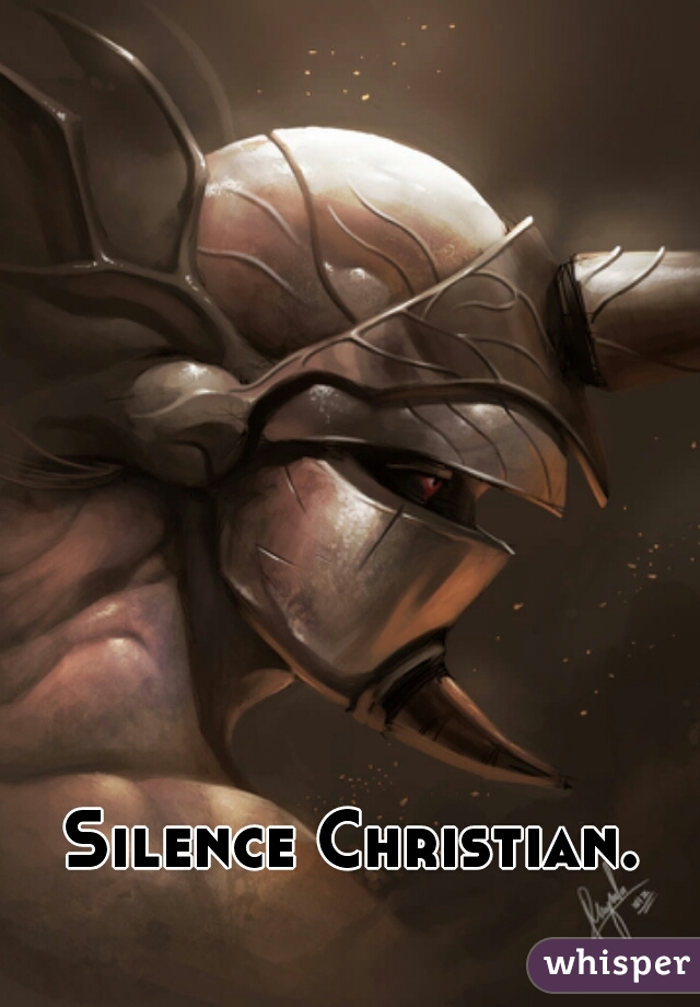 Silence Christian.