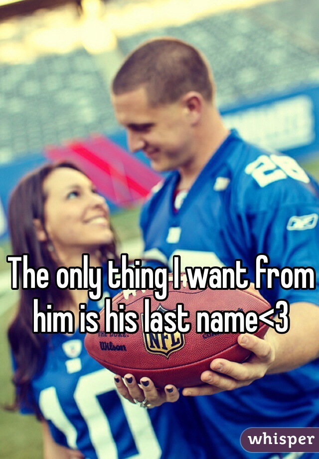 The only thing I want from him is his last name<3