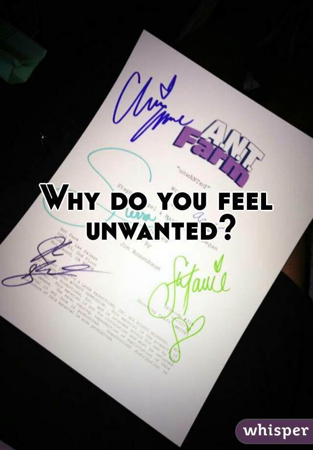Why do you feel unwanted?
