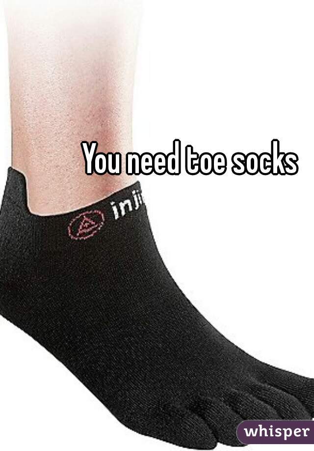 You need toe socks