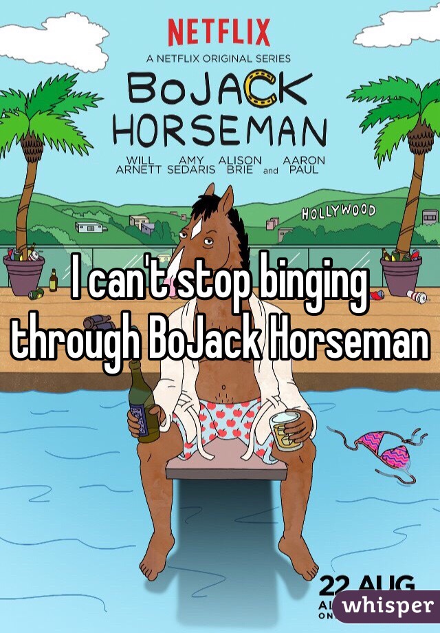 I can't stop binging through BoJack Horseman
