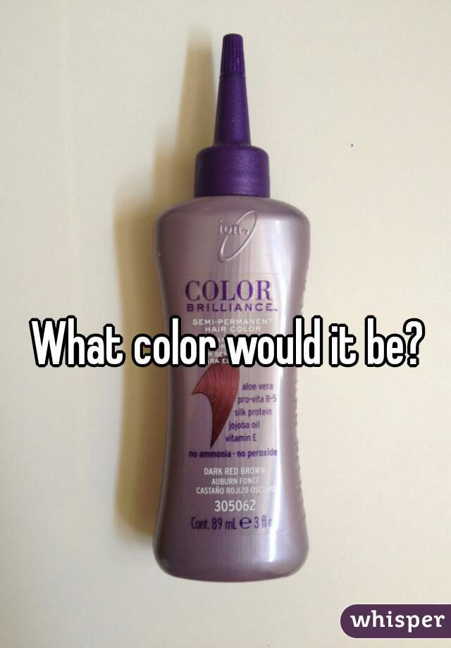 What color would it be?