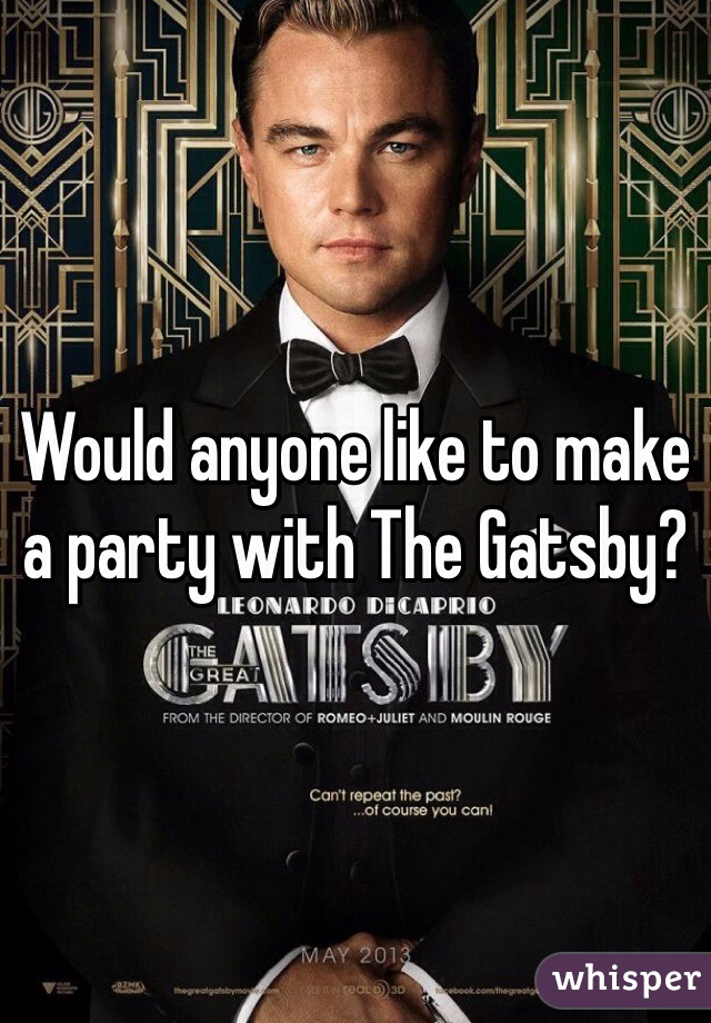 Would anyone like to make a party with The Gatsby?