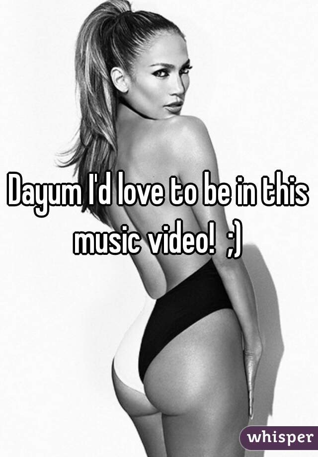 Dayum I'd love to be in this music video!  ;) 