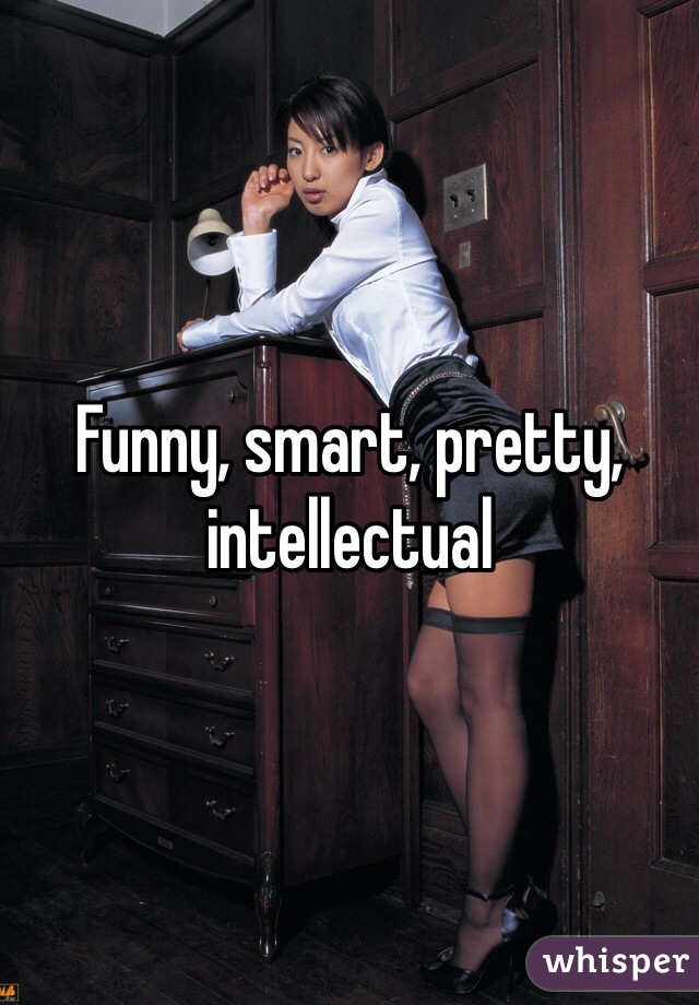 Funny, smart, pretty, intellectual