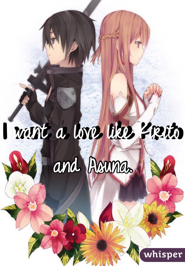 I want a love like Kirito and Asuna.