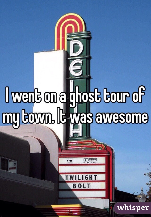 I went on a ghost tour of my town. It was awesome