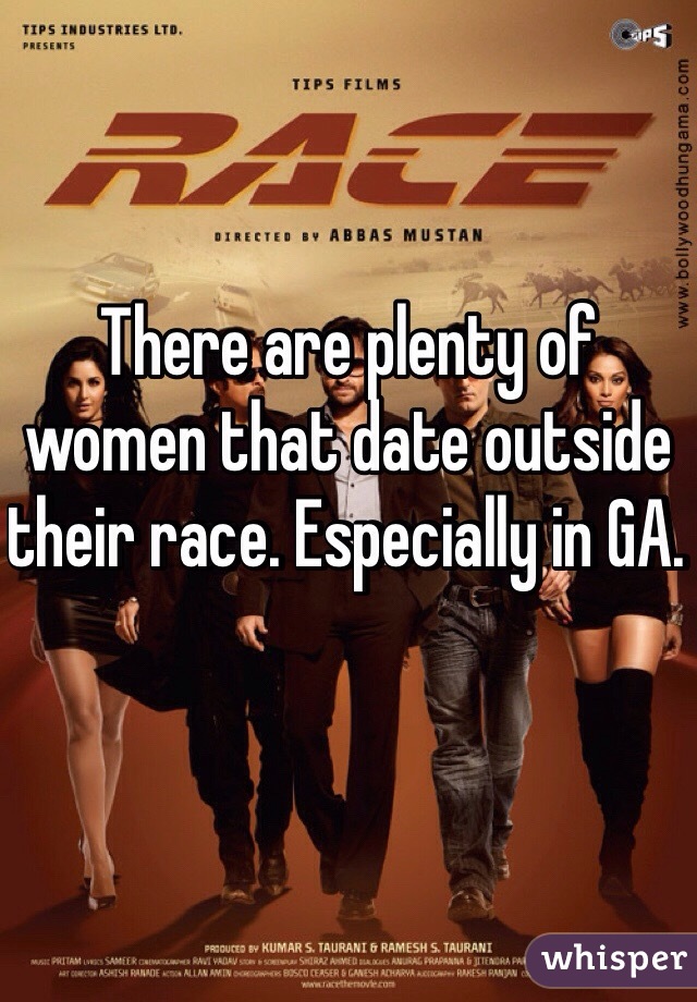 There are plenty of women that date outside their race. Especially in GA. 