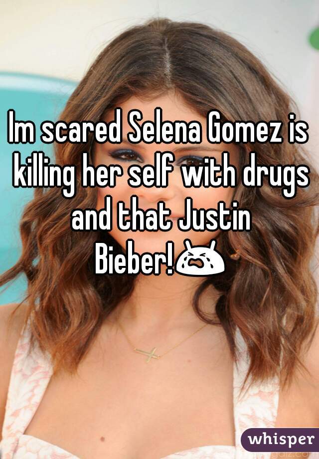 Im scared Selena Gomez is killing her self with drugs and that Justin Bieber!😭💉