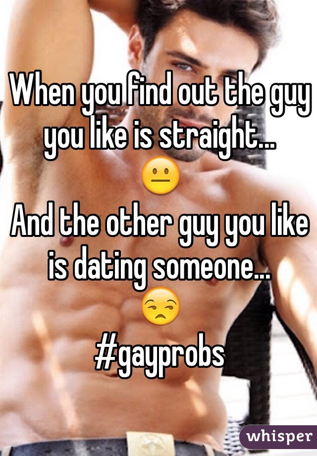 When you find out the guy you like is straight...
😐
And the other guy you like is dating someone...
😒
#gayprobs