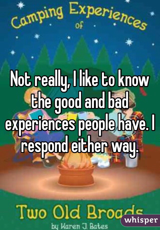 Not really, I like to know the good and bad experiences people have. I respond either way.
