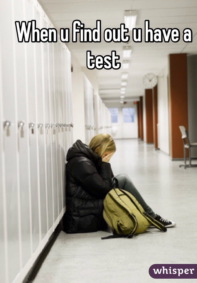 When u find out u have a test