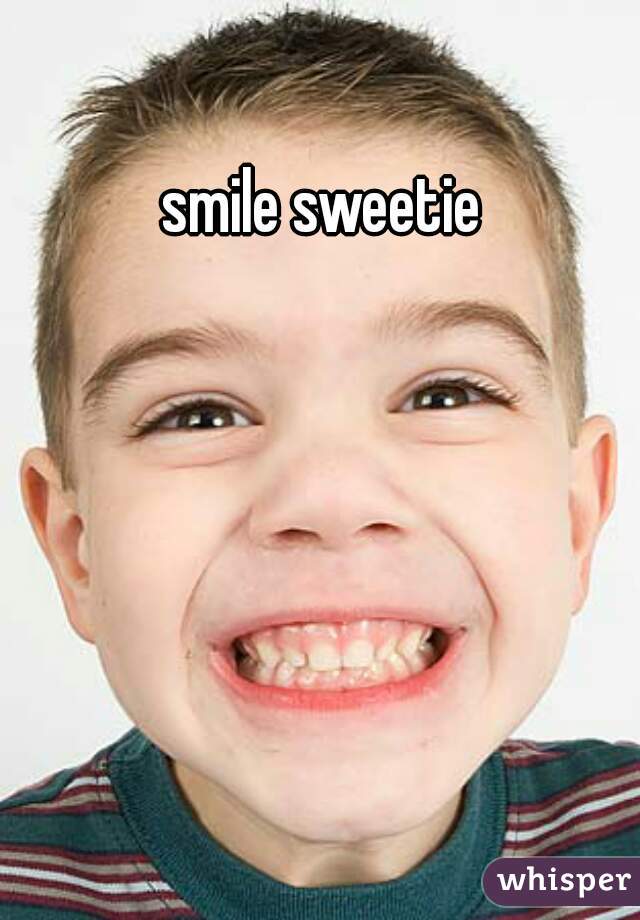 smile sweetie