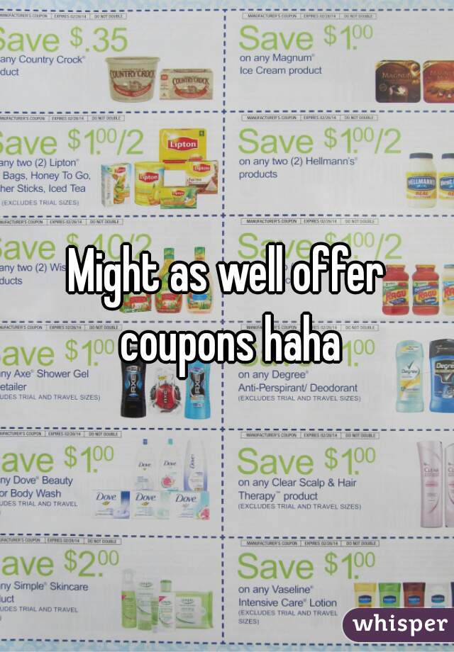 Might as well offer coupons haha