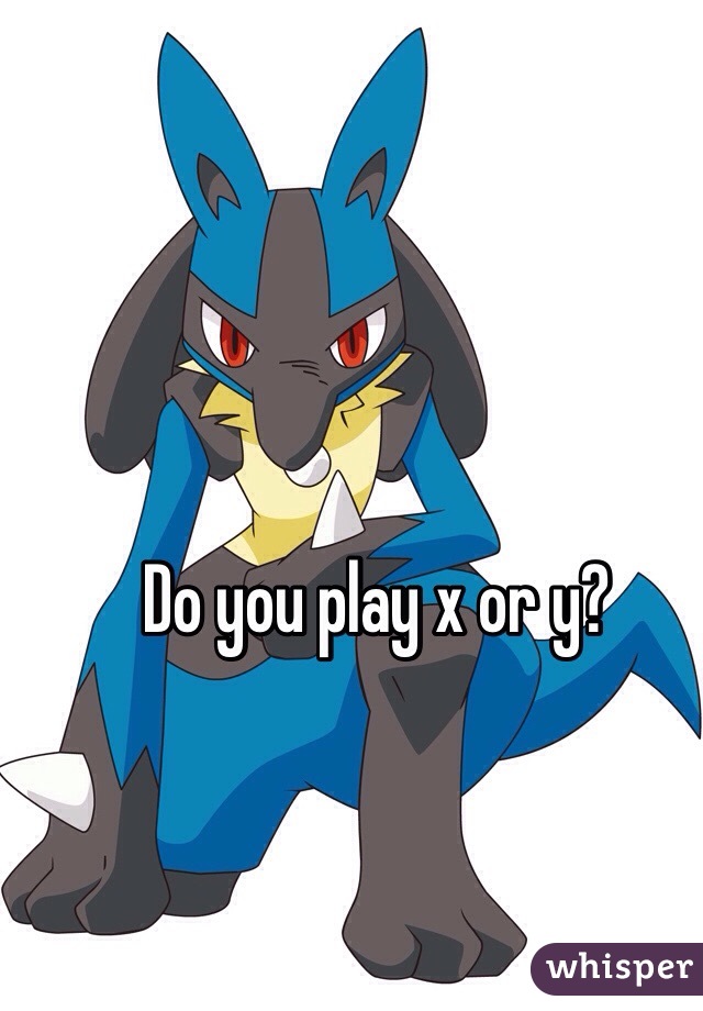 Do you play x or y? 