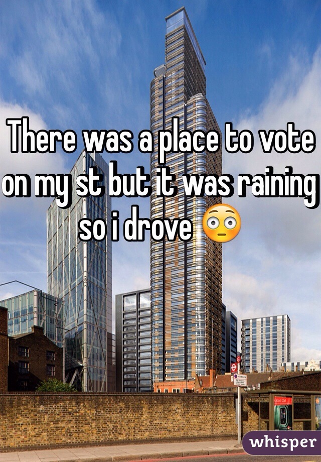 There was a place to vote on my st but it was raining so i drove 😳