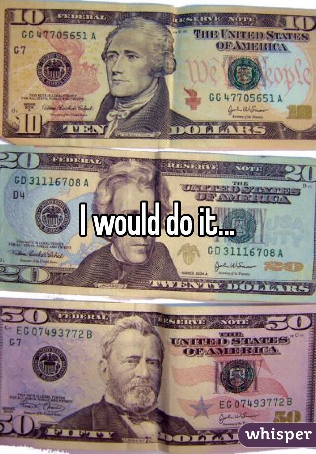 I would do it...
