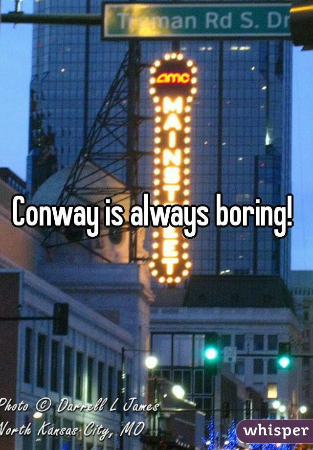 Conway is always boring! 