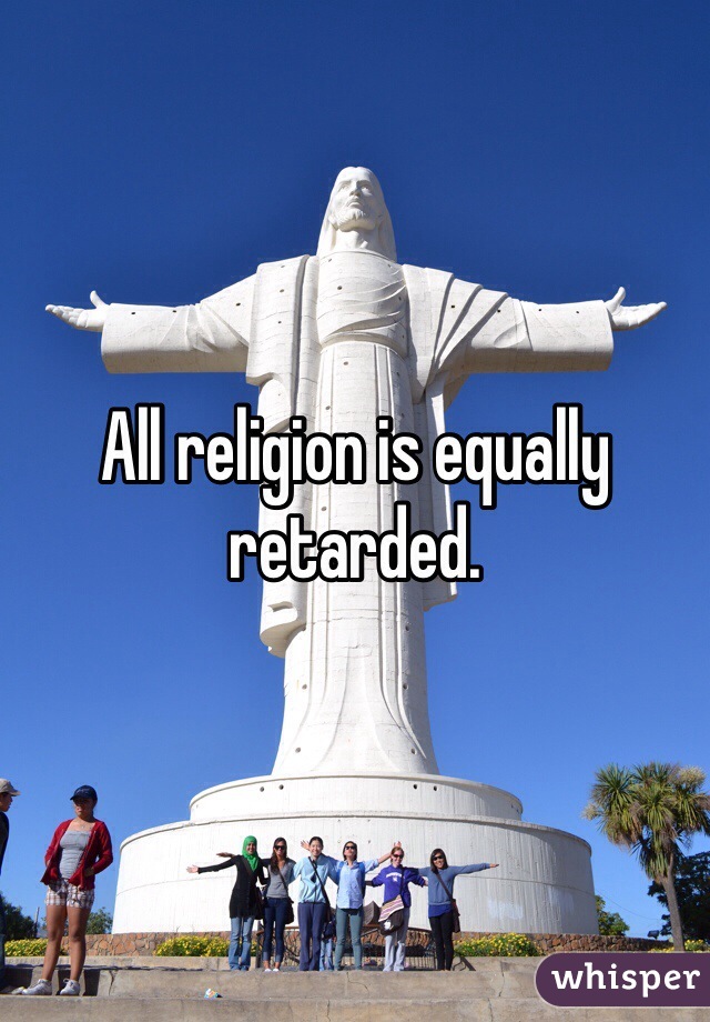 All religion is equally retarded. 