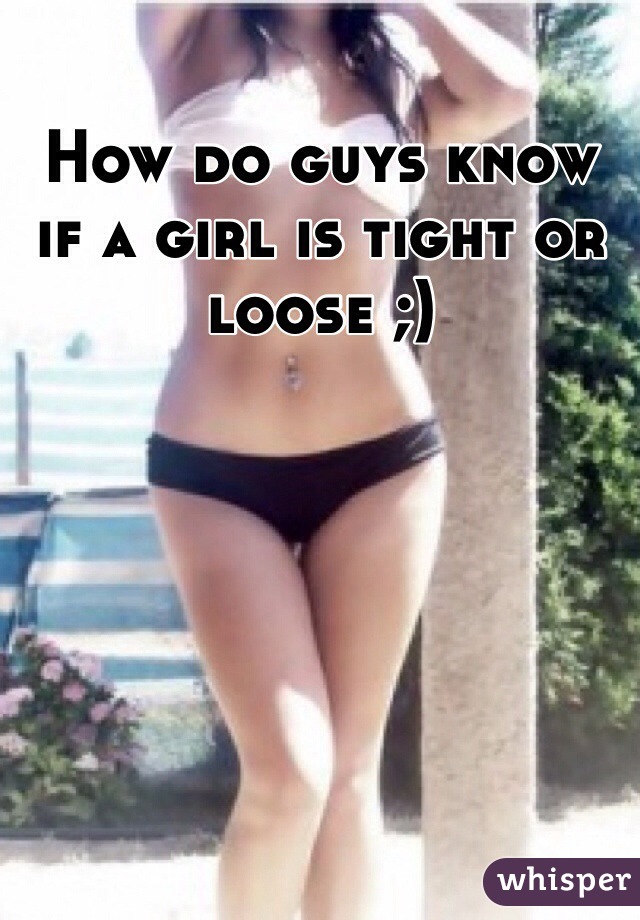 how-do-guys-know-if-a-girl-is-tight-or-loose