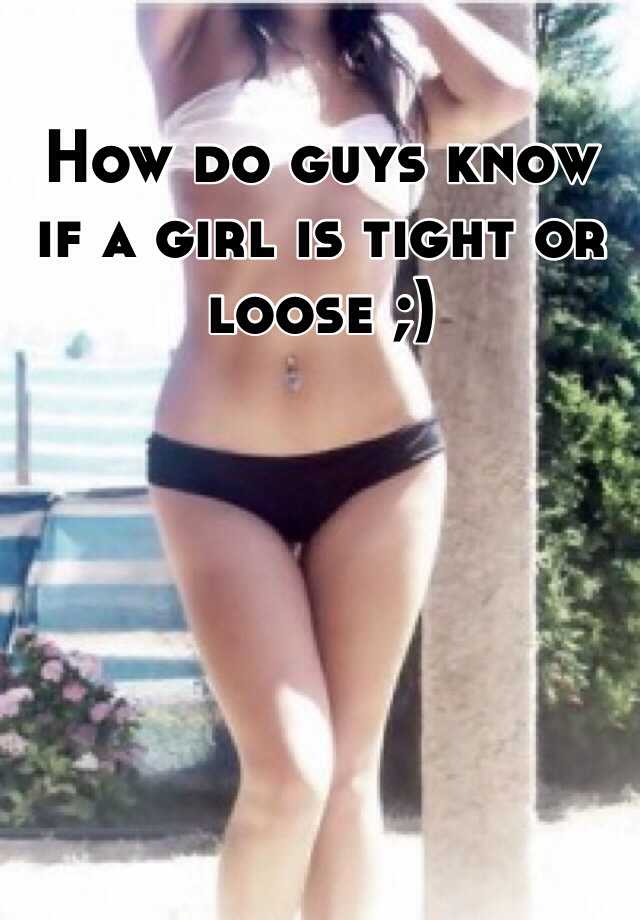 how-do-guys-know-if-a-girl-is-tight-or-loose