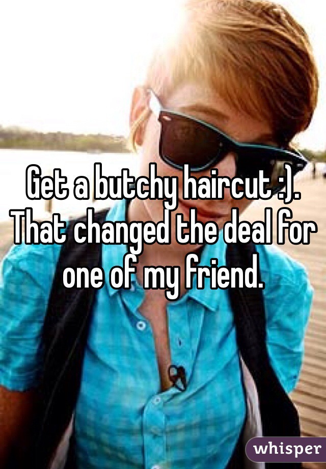 Get a butchy haircut :). That changed the deal for one of my friend.
