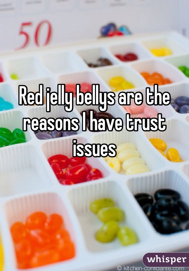 Red jelly bellys are the reasons I have trust issues 
