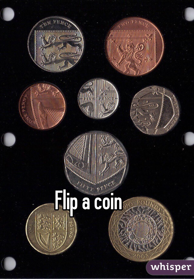 Flip a coin
