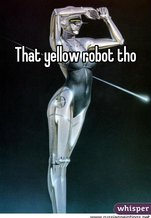 That yellow robot tho