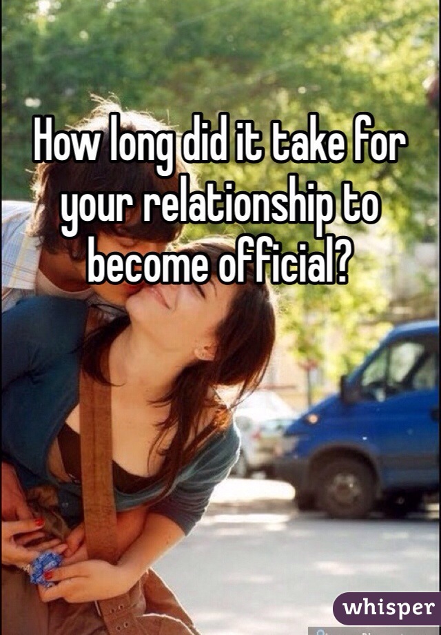 How long did it take for your relationship to become official?