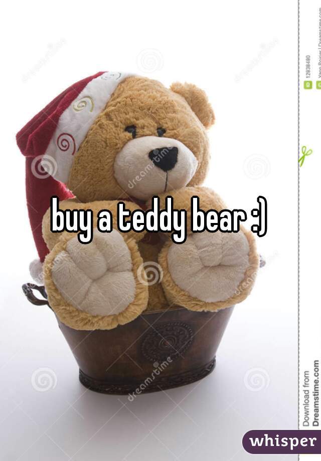 buy a teddy bear :)