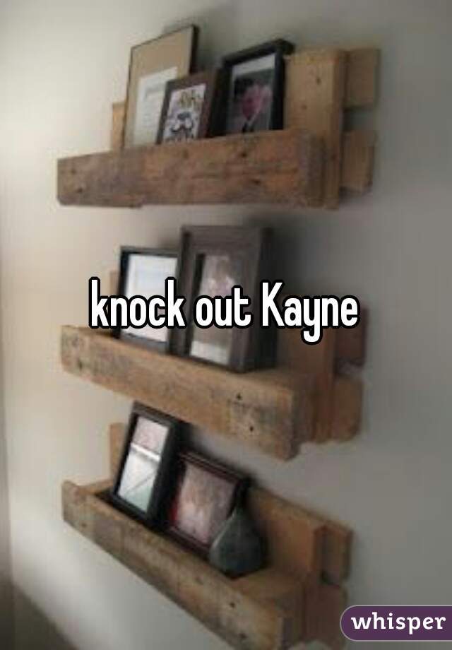 knock out Kayne